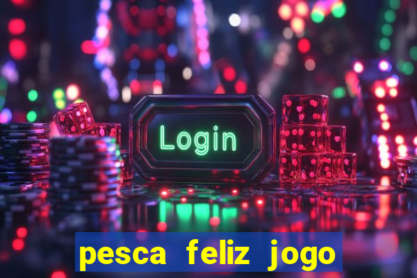 pesca feliz jogo cassino download