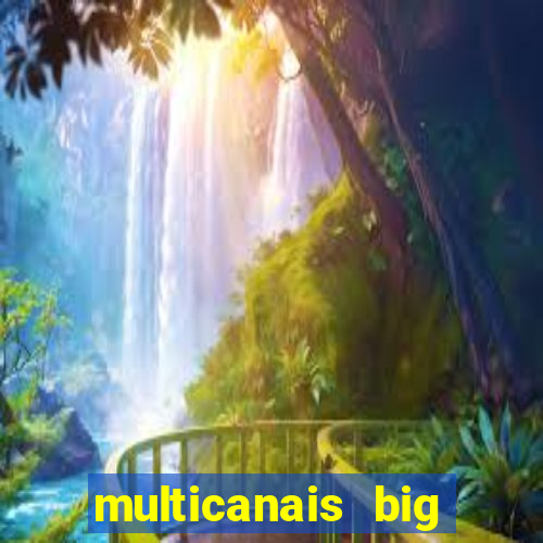 multicanais big brother brasil