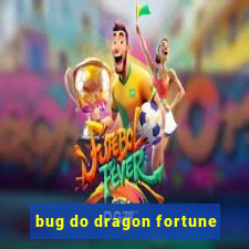 bug do dragon fortune