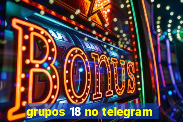 grupos 18 no telegram