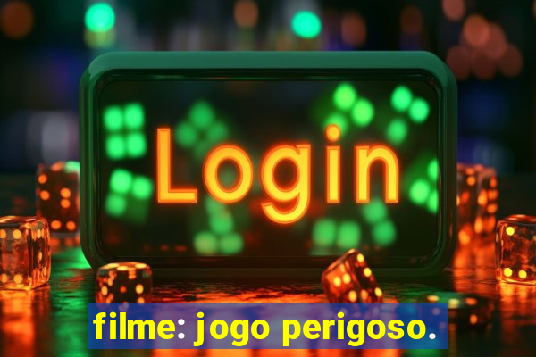 filme: jogo perigoso.