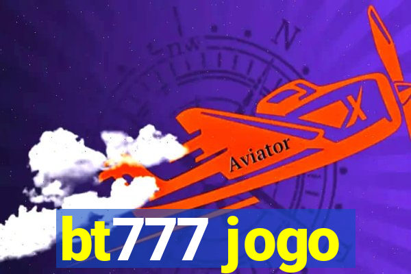 bt777 jogo