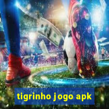 tigrinho jogo apk