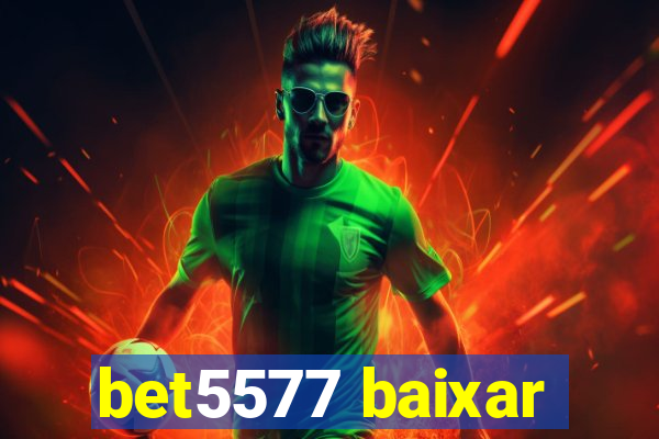 bet5577 baixar