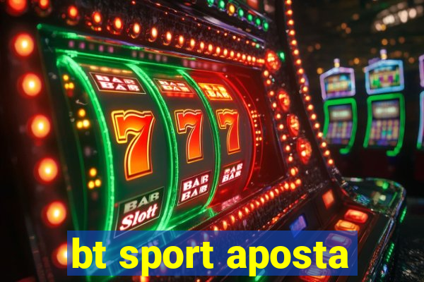 bt sport aposta