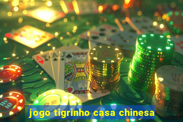 jogo tigrinho casa chinesa