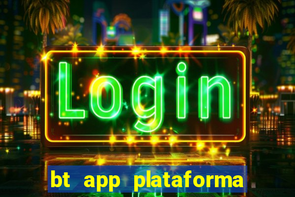 bt app plataforma de jogos