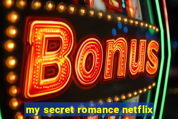 my secret romance netflix