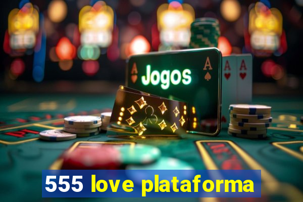 555 love plataforma