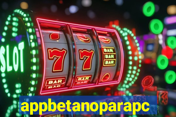 appbetanoparapc