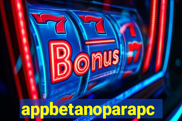 appbetanoparapc