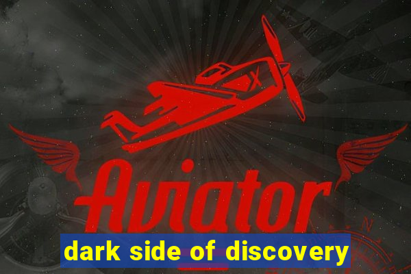 dark side of discovery