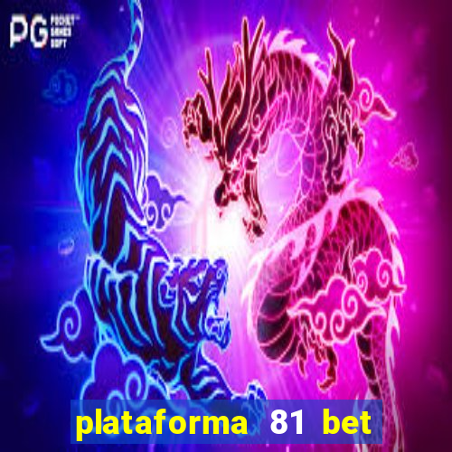 plataforma 81 bet é confiável