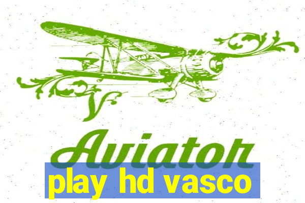 play hd vasco