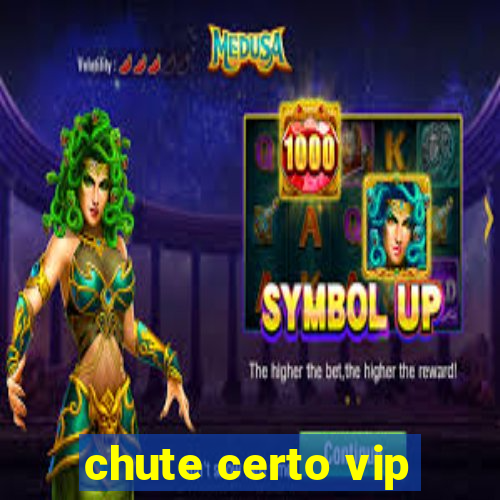 chute certo vip