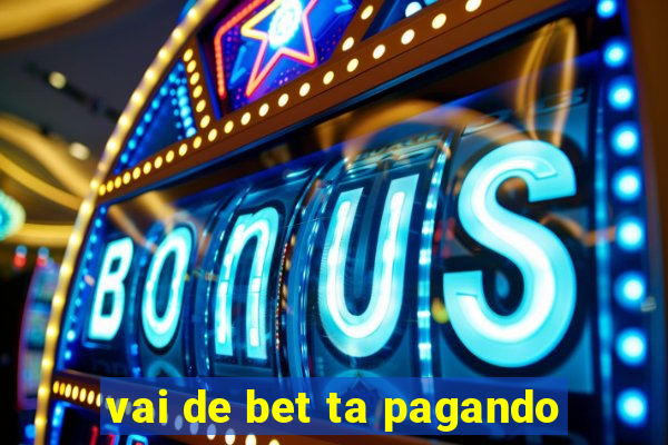 vai de bet ta pagando