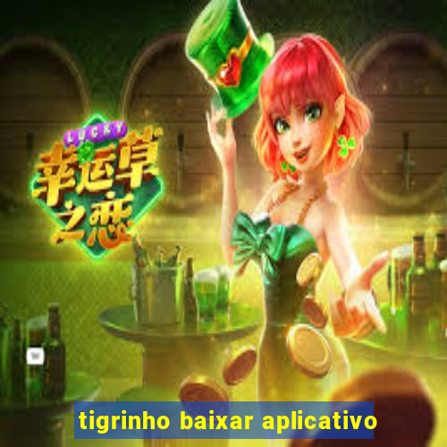 tigrinho baixar aplicativo