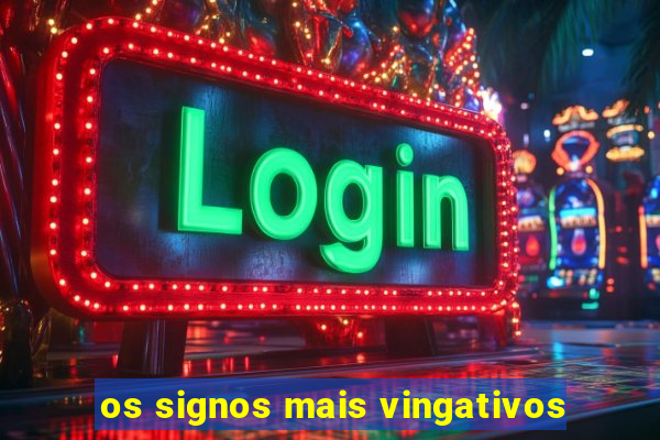 os signos mais vingativos