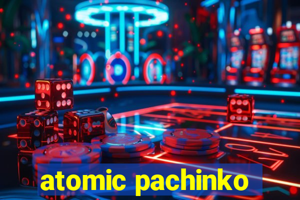 atomic pachinko