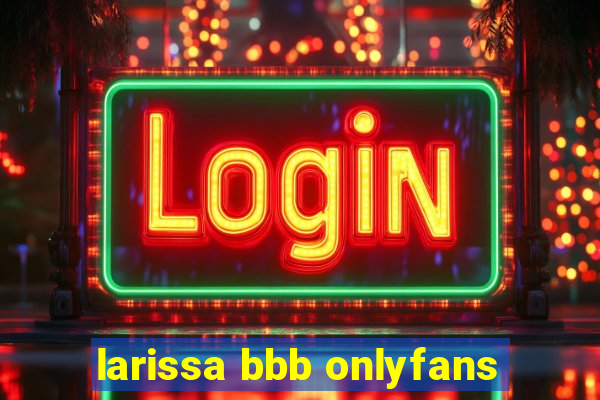 larissa bbb onlyfans