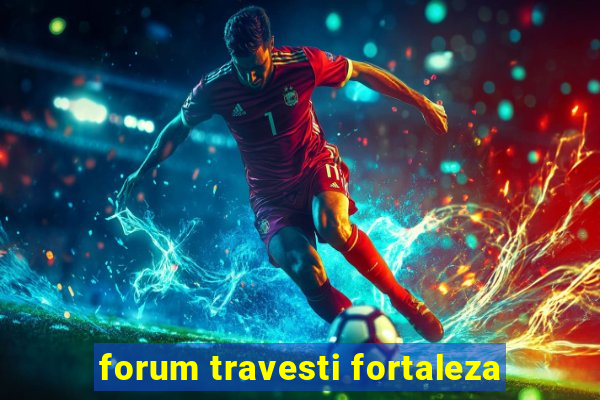 forum travesti fortaleza