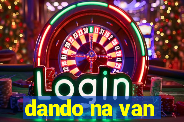 dando na van