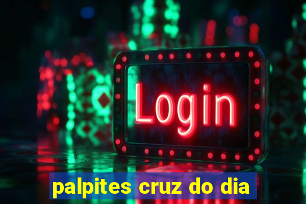 palpites cruz do dia