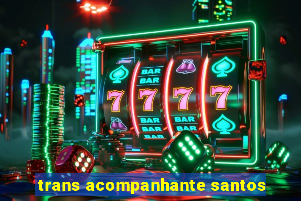 trans acompanhante santos