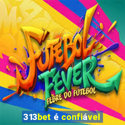 313bet é confiável