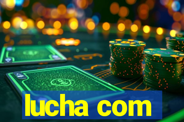 lucha com