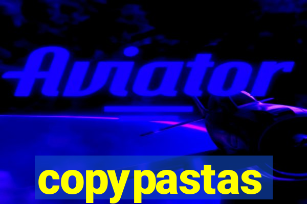 copypastas