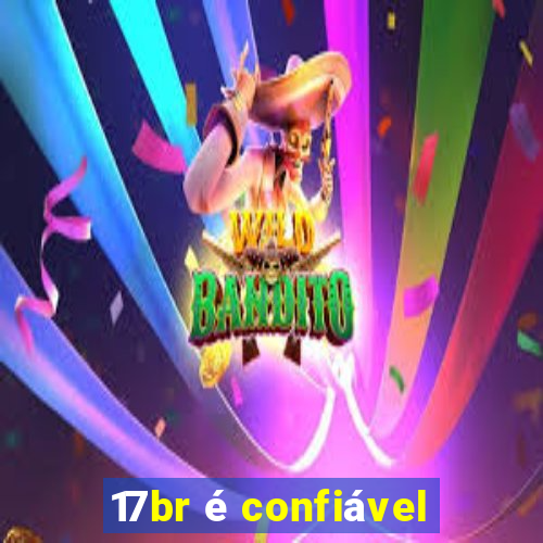 17br é confiável