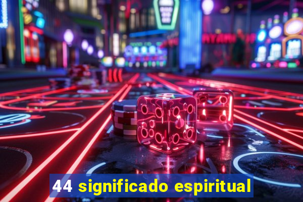 44 significado espiritual