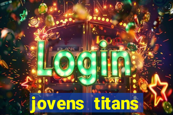 jovens titans cavando fortunas