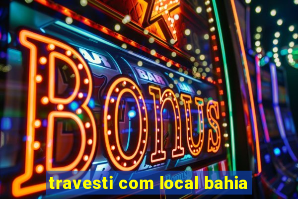 travesti com local bahia