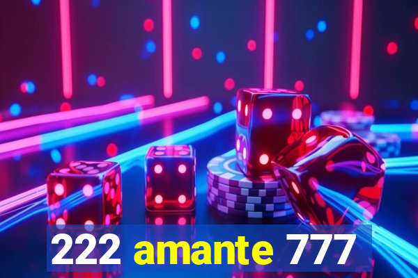 222 amante 777