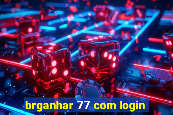 brganhar 77 com login