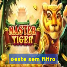 oeste sem filtro