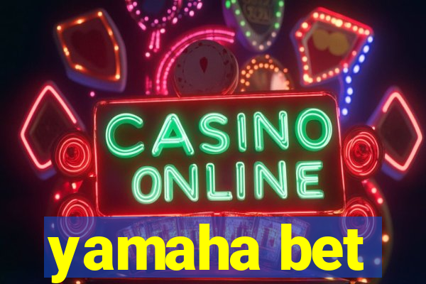 yamaha bet