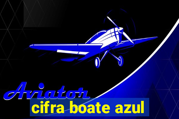 cifra boate azul