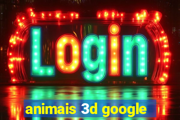 animais 3d google