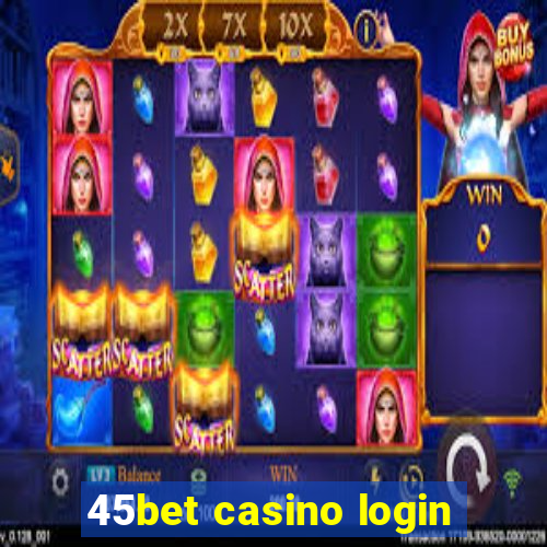 45bet casino login