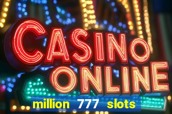 million 777 slots paga mesmo