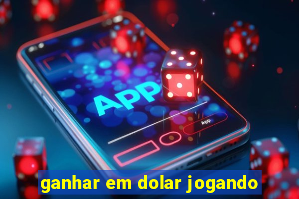 ganhar em dolar jogando