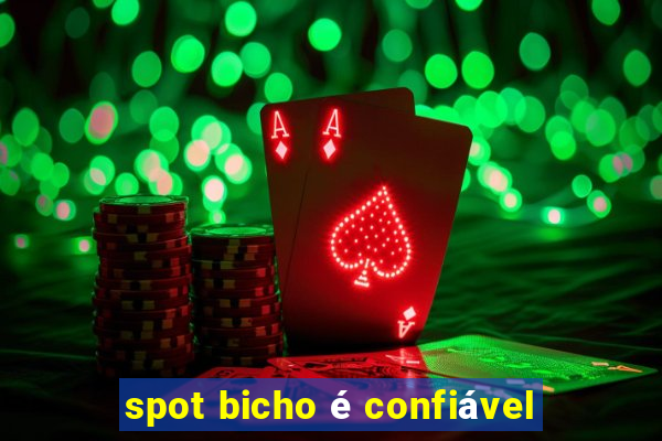 spot bicho é confiável