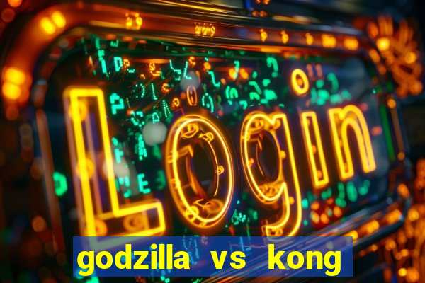 godzilla vs kong filme completo dublado topflix