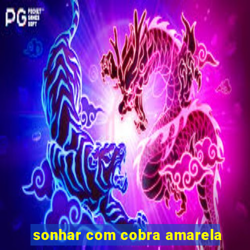 sonhar com cobra amarela