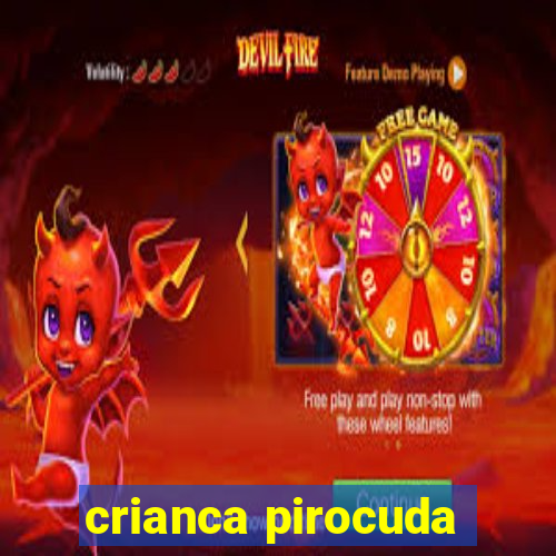 crianca pirocuda