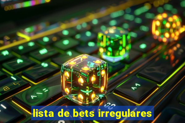 lista de bets irregulares