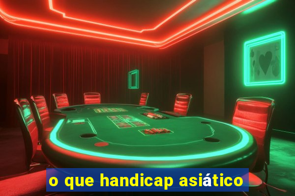 o que handicap asiático